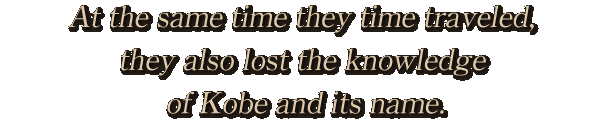 At the same time they time traveled, they also lost the knowledge of Kobe and its name.